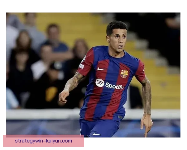 坎塞洛传中能力持续提升，边路进攻表现稳健